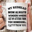 My Redhead Mom Always Wonder Where I Get My Attitude From Mug, Gifts For Mom From Daughter From Son, Mom Mug, Gifts For Mothers Day