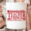 Teacher Things Coffee Mug, Teach Love Inspire Mug, It's Fine Everything Mug, Strangers Thing Mug, Gifts For Teacher