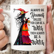 Always Be Yourself Unless You Can Be A Witch Mug, Halloween Mug, Gifts For Halloween, Gifts For Him For Her