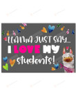 Llama Just Say I Love My Students Horizontal Poster Home Decor Wall Art Print No Frame Or Canvas 0.75 Inch Frame Full-Size Best Gifts For Birthday, Christmas, Thanksgiving, Housewarming
