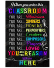 When You Enter This Classroom Poster Canvas, You Are The Reason We Are Here Poster Canvas, Back To School Gift Portrait Poster Canvas