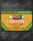 Personalized Custom Name We Are The Brightest, Crayon In The Box Poster Canvas, Classroom Poster Canvas