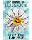 Daisy - When You Enter This Classroom, You Are My Reason I Am Here Vertical Poster Home Decor Wall Art Print No Frame Or Canvas 0.75 Inch Frame Full-Size Best Gifts For Birthday, Christmas, Thanksgiving, Housewarming