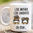 Mom Mug, Like Mother Like Daughter Oh Mug, Mothers Day Mug, Mothers Day Mug, Birthday Christmas Gift For Mom