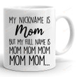 My Nickname Is Mom But My Full Name Is Mom Mug, Funny Mug Gifts For Mom From Daughter Son, Mom Gifts On Birthday Christmas Mothers Day