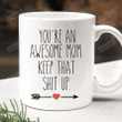 Mom Mug, You Are An Awesome Mom Keep That Shit Up Mug, Mothers Day Mug, Birthday Christmas Gifts For Mom Grandma