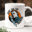 Michael Myers Just The Tip Horror Movie Mug, Horror Movie Mug, Michael Myers Scary Mug