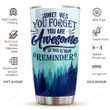 Sometimes You Forget That You Are Awesome Tumbler, Thank You Gifts, Birthday Inspirational Gifts For Women Men Mom Dad Coworker