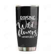 Raising Wild Flowers Mom Of Girls Tumbler 20oz Gifts On Mother's Day Birthday From Daughter To Mother Bonus Mom Cup Stainless Steel Tumbler Funny Mama