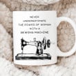 Never Underestimate A Power Of A Woman With A Sewing Machine Mug, Sewing Lovers, Sewing Mug, Gifts For Her