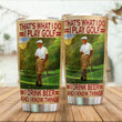 That's What I Do I Play Golf I Drink Beer And I Know Things Tumbler, Funny Golfing Golfer Tumbler Gifts