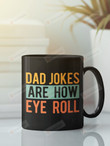Dad Jokes Are How Eye Roll Funny Dad Gifts Dad Pun Shirt Sarcastic Dad Tee Gifts For Dad Sarcasm Mug Gifts For Stepdad Lame Dad Cup 11oz 15oz Ceramic Coffee Mug
