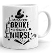 My Broom Broke So Now I'm Nurse Mug, Funny Halloween Mug, Nurse Mug, Gifts For Nurse, Halloween Gifts For Her