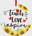 Sunflowers Teach Love Inspire Ornament, Teacher Appreciation Gift Ornament, Back To School Ornament