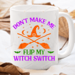 Witch Mug, Don't Make Me Flip My Witch Switch Mug, Halloween Gifts For Mom Dad Best Friends