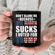 Don't Blame Me Because Joe Biden Sucks Mug, Anti Biden, Fjb, Fjb Mug, Gifts For Friend For Family, Politics Gifts