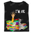 I'M Ok Librarian T-Shirt, Reading Book Gift, Funny Reading Book Shirt, Book Lover Gift, Librarian And Books Shirt, Many Books In Library Shirt White