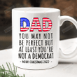 Dad Mug, You May Not Perfect But At Least You're Not Democrat Mug, Anti Biden Mug, Birthday Christmas Gifts For Dad Grandpa