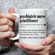 Psychiatric Nurse Practitioner Definition Mug Gifts For Man Woman Friends Coworkers Employee
