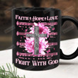 Faith Hope Love Fight With God Mug, Breast Cancer Mug, Faith Hope Love, Gifts For Her, Gifts For Breast Cancer Fighter, Support The Fighter