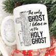 The Only Ghost I Believe Is Holy Ghost Mug, Funny Halloween Mug, Halloween Gifts For Him For Her, Gifts For Friend For Family
