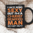I Hate Being Sexy But I'm A Chubby Beared Man Mug, Funny Gifts For Him, Gifts For Dad, Birthday Gifts For Him