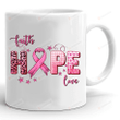 Faith Hope Love Breast Cancer Mug, Cancer Survivor Mug, Cancer Warrior Mug, Cancer Awareness Gifts