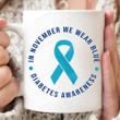 In November We Wear Blue Mug, Diabetes Awareness, Gifts For Him For Her, Diabetes Fighter, Diabetes Gifts