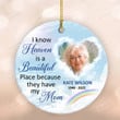 Custom I Know Heaven Is A Beautiful Place Ornament, Memorial Sympathy Bereavement Gifts For Mom