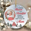 I Know Heaven Is A Beautiful Place Round Ornament, Personalized Mom Dad In Heaven Ornament, Memorial Gifts, Bereavement Ornament For Loss Of Loved One, Sympathy Gift, Custom Photo Memorial Christmas Ornament