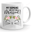 My Humans Are Getting Married Cat Mug, Engagement Gifts For Couple On Wedding Day, Gifts For Cat Lovers