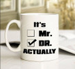 It's Mr. Dr. Actually Mug, Dr Gift, Dr Present, Doctor Graduation Gift, Funny Doctor Mug, Doctorate