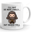 I'm Not Be Here Sadly But Hagrid Will Coffee Mug, Rest In Peace Robbie Coltrane 1972 2022 Mug