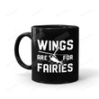 Wings Are For Fairies Mug Gifts To Lover Parents Friends Family Him Her Gifts For Anniversary Birthday Christmas Back To School Day