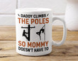 Daddy Climb Pole So Mommy Doesn't Have To Mug Father's Day Gifts For Lineman Electrician Dad