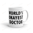 Worlds Okayest Doctor Coffee Mug Gifts Funny Doctor Mug Sister Brother Mother Father Doctor Mug