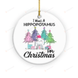 Hippopotamus Ornament, I Want A Hippopotamus For Christmas Ornament, Christmas Gifts For Hippo Lovers