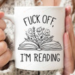 Fuck Off I'm Reading Mug, Reading Coffee Mug Gifts For Book Lovers, Book Club Gifts, Bookworm Gifts