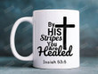By His Stripes You Are Healed Mug Healing Scripture Mug Isaiah 53:5, Pastor Priest Mom Dad Son Daughter Friend, Tea Cup, Holiday Mug Gift Funny For New Year Valentine Anniversary