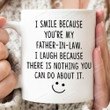 I Smile Because You're My Father In Law, Father In Law Mug Gifts For Men Father From Son Daughter