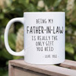 Being My Father-In-Law Is Really The Only Gift You Need Mug, Gift For Father In Law On Birthday Christmas