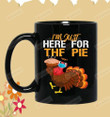 Turkey I'm Just Here For The Pie Thanksgiving Coffee Mug