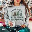 I Like Them Real Thick And Sprucy Sweatshirt, Merry Christmas Sweatshirt, Christmas Gifts For Women Men