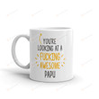You're Looking At A F*Cking Awe-Some Papu Mug For Papu Gifts From Son Daughter Kids