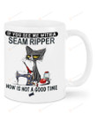 Funny Black Cat Mug If You See Me With A Seam Ripper Now Is Not The Time Mug Great Mug For Birthday Christmas Mother'S Day Sewing Lover Black Cat Lover 11oz 15oz Coffee Mug