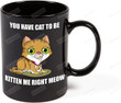 Kitten Mystery Mug, 11 - 15 Oz Black Mug, You Have Cat To Be Kitten Me Right Meow, Ceramic Coffee Cup, Perfect For Cat Lovers, Novelty Mug (11 Oz)