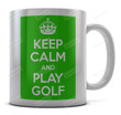 Keep Calm And Play Golf Mug Cup