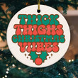 Thick Thighs Christmas Vibes Ornament, Santa Holiday Gifts, Funny Christmas Vibes Gifts For Women