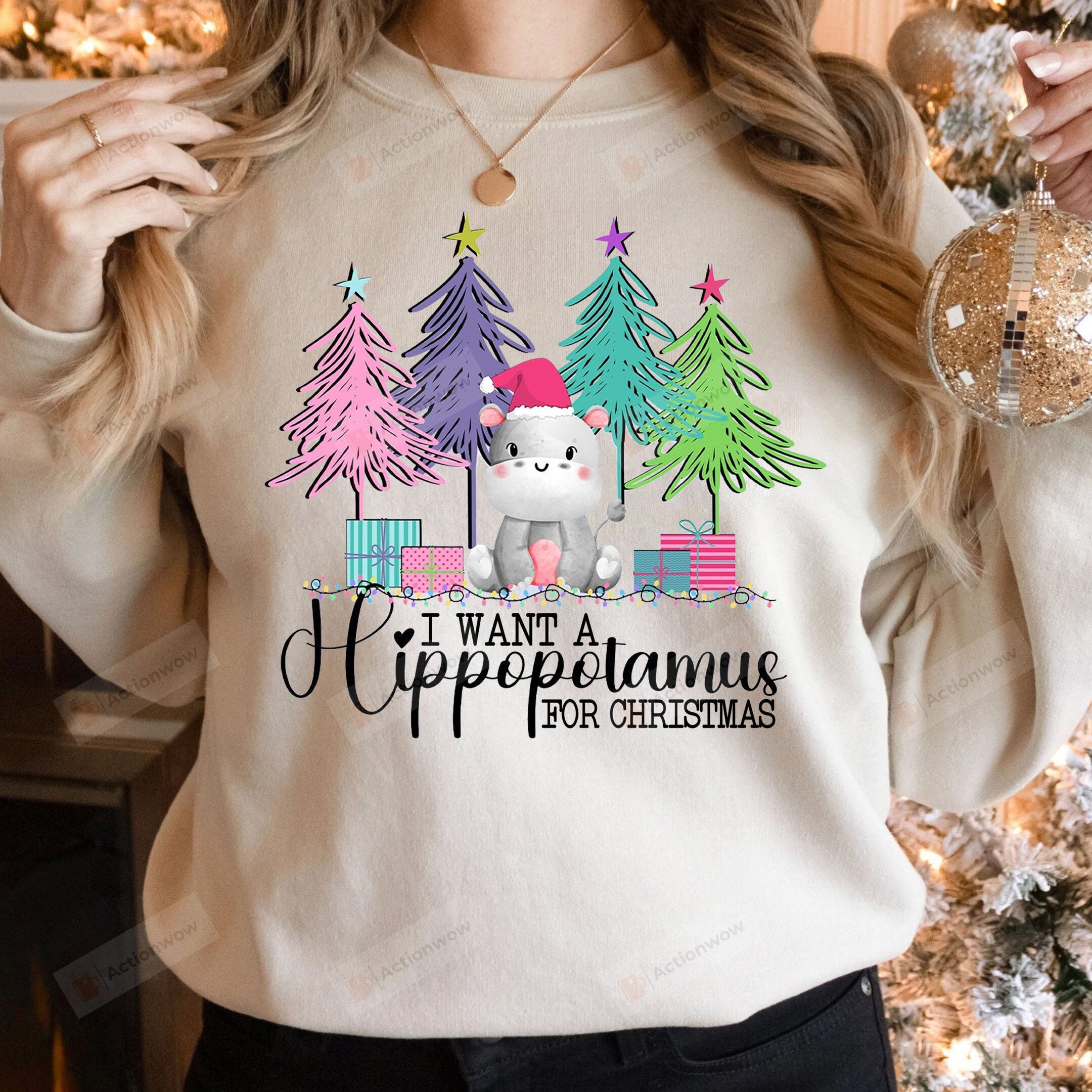 I Want A Hippopotamus For Christmas Shirt Gifts For Woman, I Want A Hippopotamus For Christmas Sweatshirt