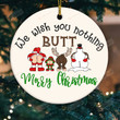 We Wish You Nothing Butt A Merry Christmas Funny Ornaments, Christmas Ornament, Christmas Gifts